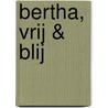 Bertha, vrij & blij door Bart Kuyper