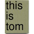 This is Tom