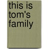 This is Tom's family by Froukje Polman-Bronneberg
