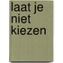Laat je niet kiezen