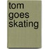 Tom goes skating