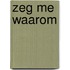 Zeg me waarom