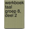 Werkboek Taal Groep 8, deel 2 by Learn2learn Publishing