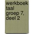 Werkboek Taal Groep 7, deel 2