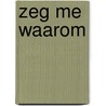 Zeg me waarom door Marjan Spelbrink