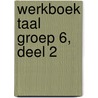 Werkboek Taal Groep 6, deel 2 by Learn2learn Publishing