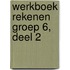 Werkboek Rekenen Groep 6, deel 2