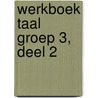 Werkboek Taal Groep 3, deel 2 by Learn2learn Publishing