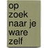 Op zoek naar je ware zelf