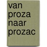 Van Proza naar Prozac by Roel Klaassen