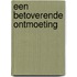 Een betoverende ontmoeting