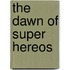 The Dawn of Super Hereos