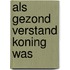 Als gezond verstand koning was