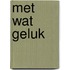 Met wat geluk