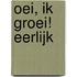 Oei, ik groei! Eerlijk