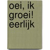Oei, ik groei! Eerlijk door Twise Victory Publishing Bv / Oei, ik groei