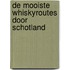 De mooiste whiskyroutes door Schotland