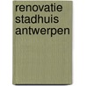 Renovatie stadhuis Antwerpen door Stefan Devoldere