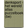 Denksport - Het Wereld Atlas Puzzelboek (BE) by Unknown