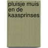 Pluisje muis en de kaasprinses door Ellen Van de Polder-Zijp