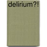 Delirium?! by Erick Overveen