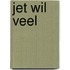 jet wil veel