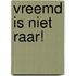 Vreemd is niet raar!