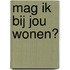 Mag ik bij jou wonen?