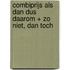 Combiprijs Als dan dus daarom + Zo niet, dan toch