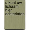 U kunt uw lichaam hier achterlaten door Tania Verhelst