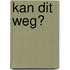 Kan dit weg?