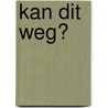 Kan dit weg? by Saskia Giesbers