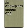 De wegwijzers mogen weg door Tim Foncke