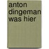 Anton Dingeman was hier