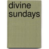 Divine Sundays door Jay A. Lecton