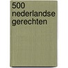 500 nederlandse gerechten door Nicole Holten