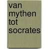 Van mythen tot Socrates by Johan Braeckman