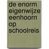 De enorm eigenwijze eenhoorn op schoolreis door Pip Bird