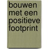 Bouwen met een positieve footprint by Vincent van der Meulen