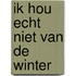 Ik hou echt niet van de winter