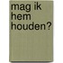 Mag ik hem houden?