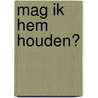 Mag ik hem houden? door Joke Schutten