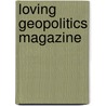LOVING GEOPOLITICS MAGAZINE door Onbekend