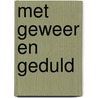Met geweer en geduld door Lysanne Leeuwenburg