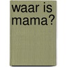 Waar is mama? door Becky Davies