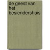 De geest van het Besiendershuis by Marloes Morshuis