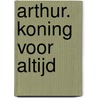Arthur. Koning voor altijd door Kevin Crossley Holland
