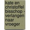 Kate en Christoffel Bisschop - Verlangen naar vroeger by Marlies Stoter