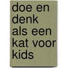 Doe en denk als een kat voor kids door Stephane Garnier