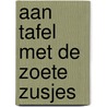 Aan tafel met de Zoete Zusjes door Hanneke de Zoete